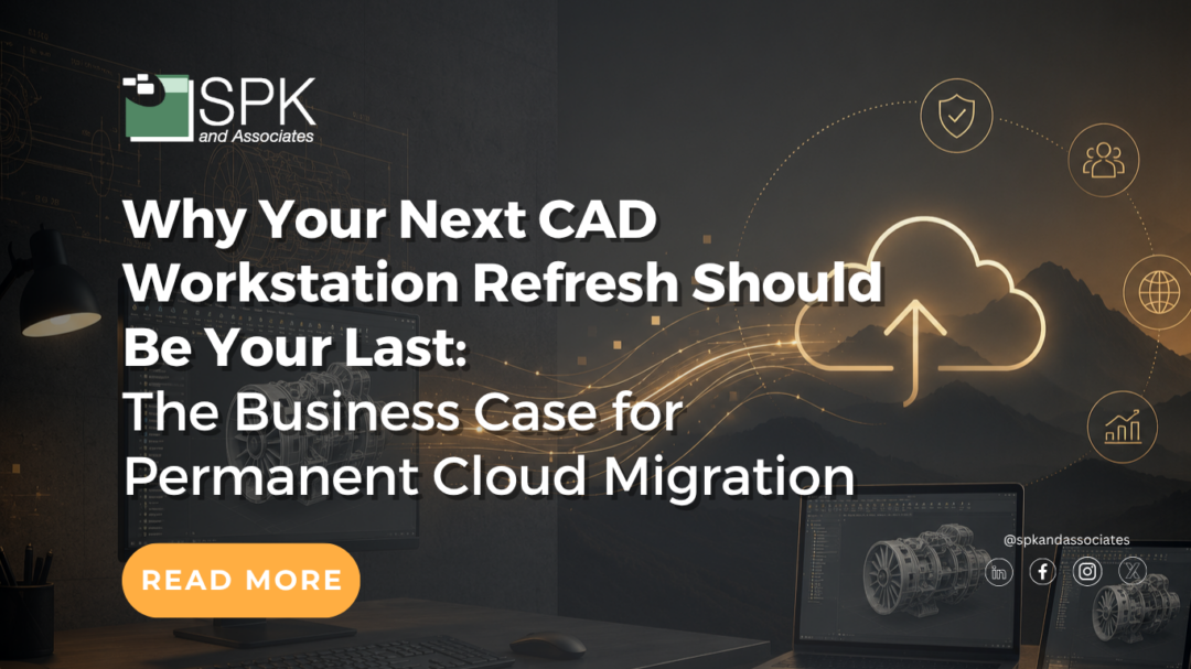 Why Your Next CAD Workstation Refresh Should Be Your Last: The Business Case for Permanent Cloud Migration