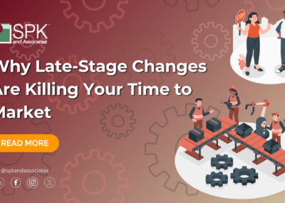 Why Late-Stage Changes Are Killing Your Time to Market